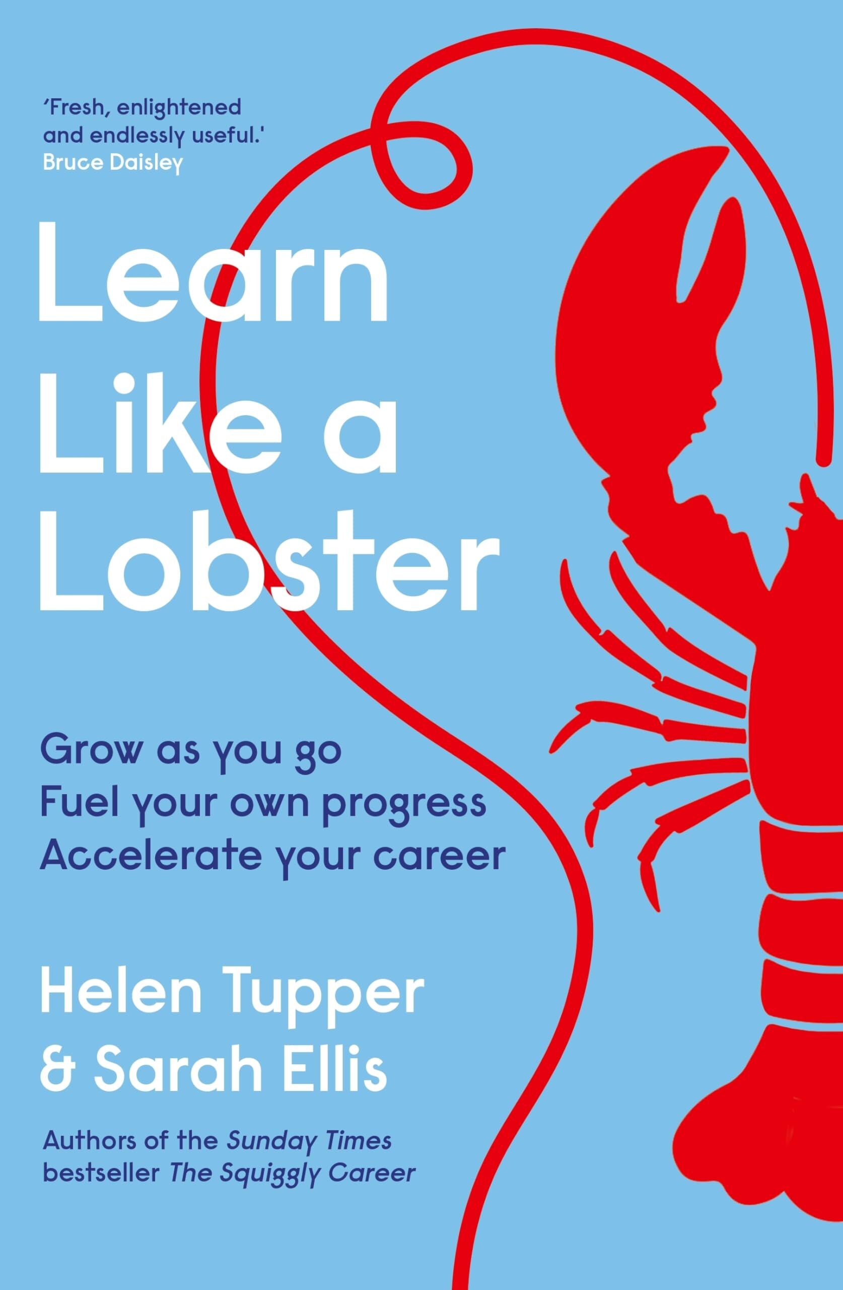 Sarah Ellis Learn Like A Lobster, Grow As You Go, Fuel Your Own Progress, Accelerate Your Career