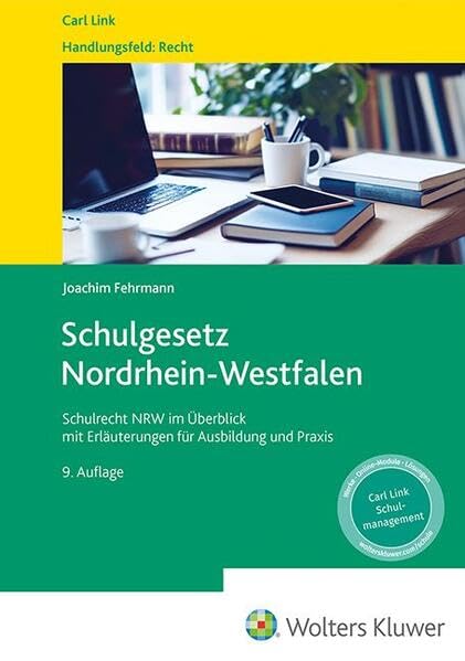 Schulgesetz Nordrhein-Westfalen: Schulrecht NRW im Überblick mit Erläuterungen für Ausbildung und Praxis