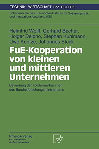 FuE-Kooperation von kleinen und mittleren Unternehmen. Bewertung der Fördermaßnahmen des Bundesforschungsministeriums (Technik, Wirtschaft und ... (Technik, Wirtschaft und Politik, 5, Band 5)