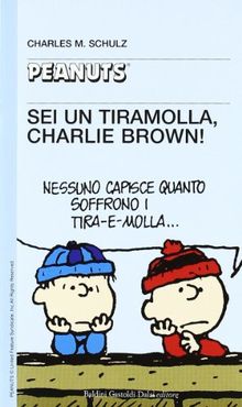Sei un tiramolla, Charlie Brown!!