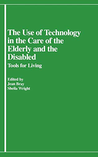 The Use of Technology in the Care of the Elderly and the Disabled: Tools for Living