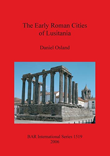 The Early Roman Cities of Lusitania (British Archaeological Reports International, Band 1519)