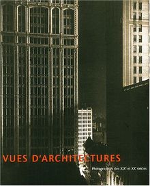 Vues d'architectures : photographies des XIXe et XXe siècles : exposition, Musée de Grenoble, 2 juin-25 août 2002