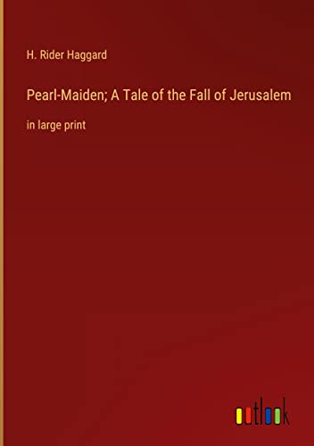 Pearl-Maiden; A Tale of the Fall of Jerusalem: in large print