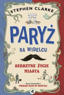 Paryz na widelcu: Sekretne zycie miasta