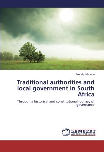 Traditional authorities and local government in South Africa: Through a historical and constitutional journey of governance