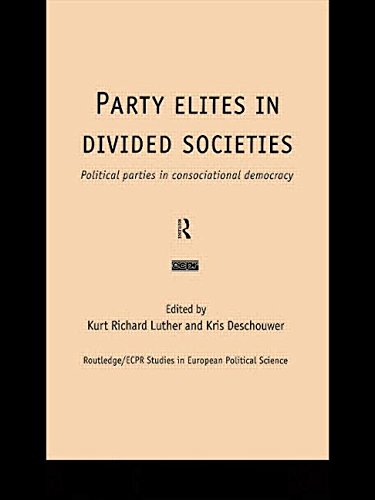 Party Elites in Divided Societies: Political Parties in Consociational Democracy (Routledge/ECPR Studies in European Political Science)