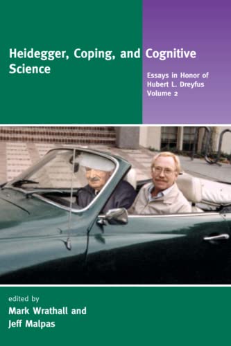 Heidegger, Coping, and Cognitive Science, Volume 2: Essays in Honor of Hubert L. Dreyfus (Mit Press)