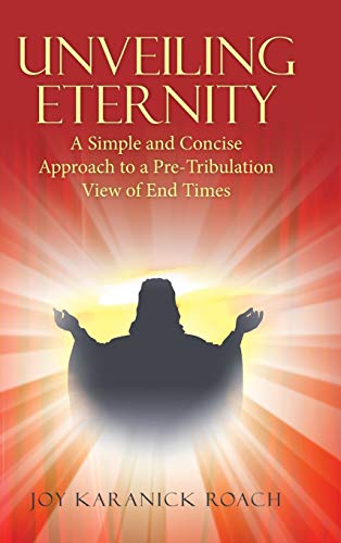 Unveiling Eternity: A Simple and Concise Approach to a Pre-Tribulation View of End Times
