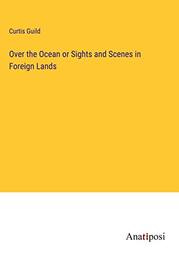 Over the Ocean or Sights and Scenes in Foreign Lands