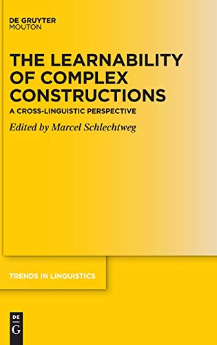 The Learnability of Complex Constructions: A Cross-Linguistic Perspective (Trends in Linguistics. Studies and Monographs [TiLSM], 345)