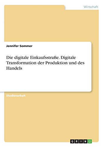 Die digitale Einkaufsstraße. Digitale Transformation der Produktion und des Handels