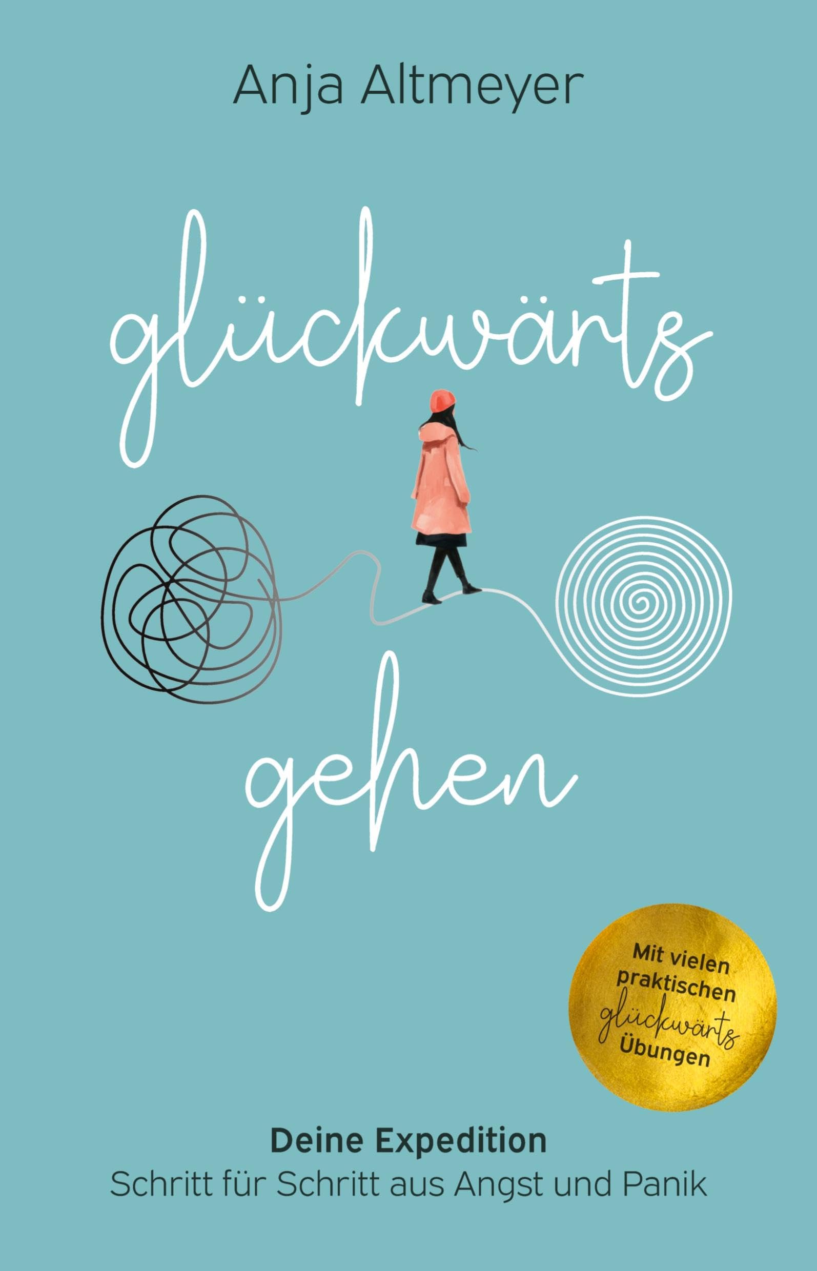 Glückwärts gehen: Deine Expedition – Schritt für Schritt aus Angst und Panik