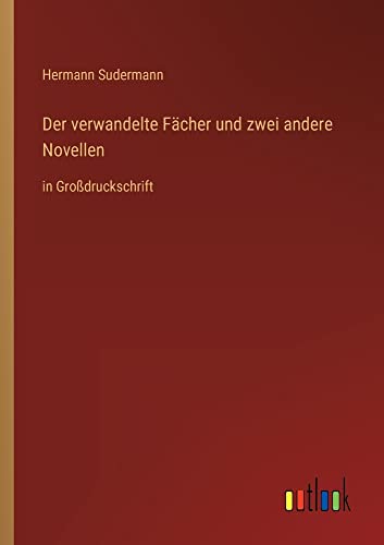 Der verwandelte Fächer und zwei andere Novellen: in Großdruckschrift