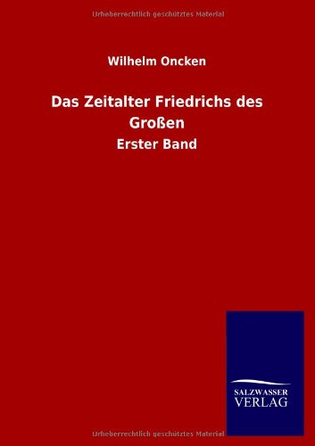 Das Zeitalter Friedrichs des Großen: Erster Band
