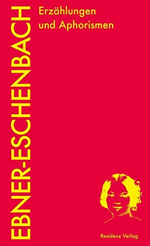Ebner-Eschenbach, Marie Von: Erzählungen und Aphorismen