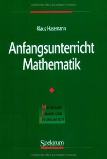 Anfangsunterricht Mathematik (Mathematik Primarstufe und Sekundarstufe I + II)