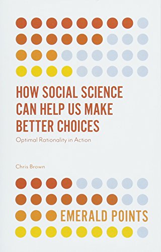 How Social Science Can Help Us Make Better Choices: Optimal Rationality in Action (Emerald Points)