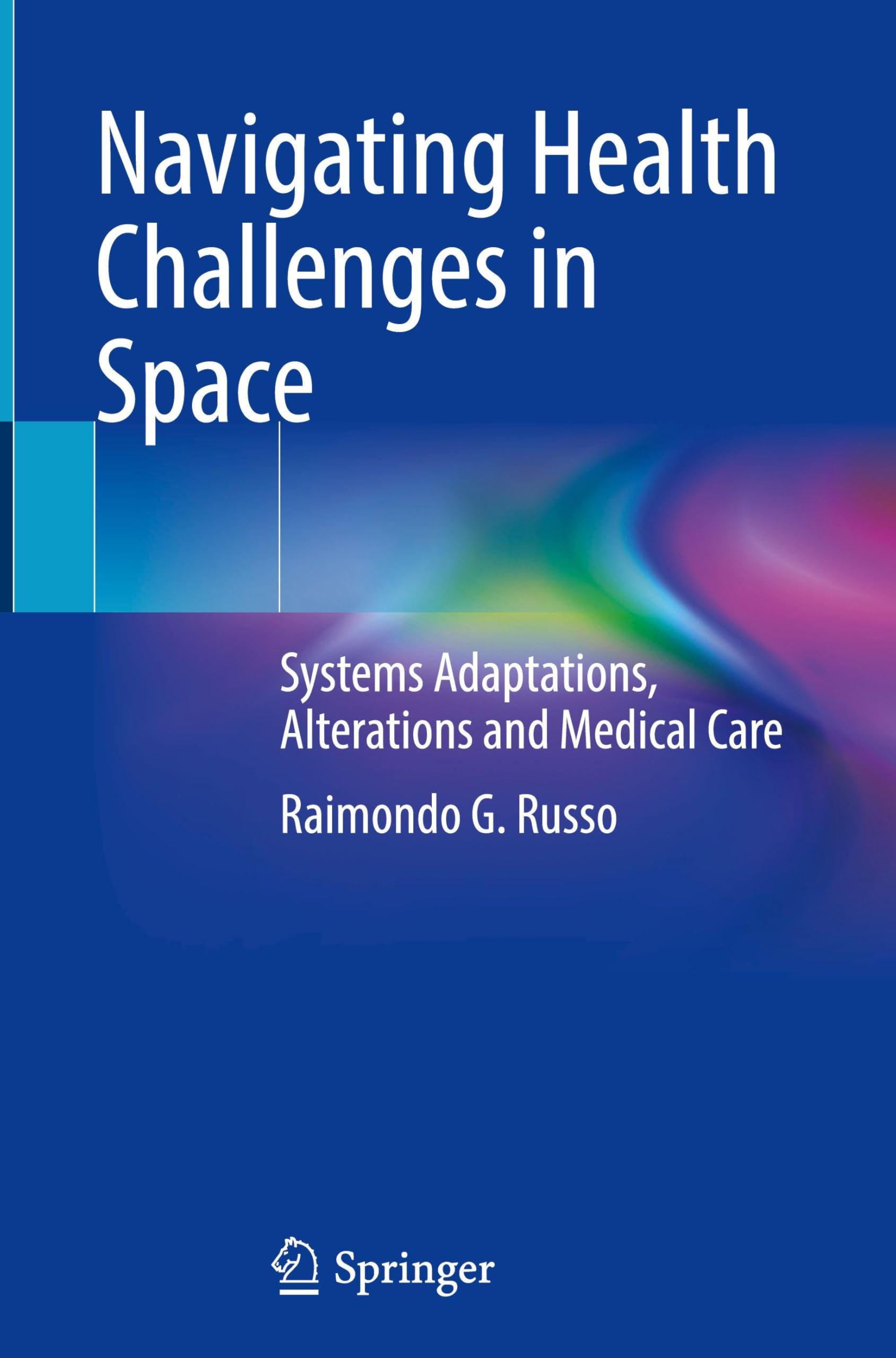 Navigating Health Challenges in Space: Systems Adaptations, Alterations and Medical Care