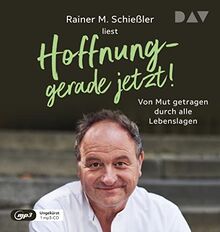 Hoffnung – gerade jetzt! Von Mut getragen durch alle Lebenslagen: Ungekürzte Lesung mit Rainer M. Schießler und Stefan Wilkening (1 mp3-CD)