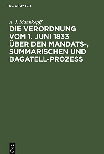 Die Verordnung vom 1. Juni 1833 über den Mandats-, summarischen und Bagatell-Prozess: nebst der Gebühren-Taxe vom 9. October 1833 in Verbindung mit ... der Akten des Hohen Justiz-Ministeriums
