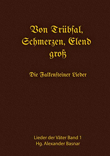 Von Trübsal, Schmerzen, Elend groß: Die Falkensteiner Lieder