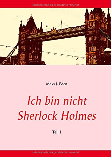 Ich bin nicht Sherlock Holmes: Teil I