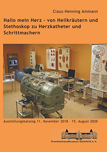 Hallo mein Herz - von Heilkräutern und Stethoskop zu Herzkatheter und Schrittmachern: Katalog zur Ausstellung im Krankenhausmuseum Bielefeld
