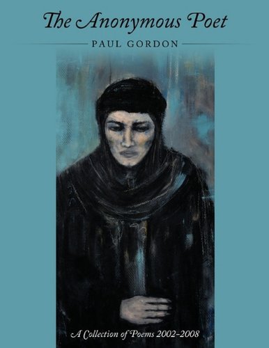 The Anonymous Poet: A Collection of Poems from 2002 - 2008