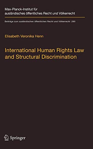 International Human Rights Law and Structural Discrimination: The Example of Violence against Women (Beiträge zum ausländischen öffentlichen Recht und Völkerrecht, Band 280)