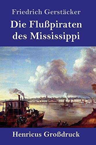 Die Flußpiraten des Mississippi (Großdruck): Aus dem Waldleben Amerikas