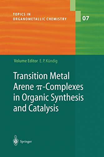 Transition Metal Arene ? -Complexes in Organic Synthesis and Catalysis (Topics in Organometallic Chemistry, 7, Band 7)