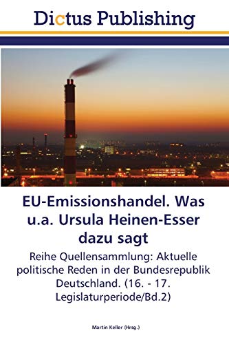 EU-Emissionshandel. Was u.a. Ursula Heinen-Esser dazu sagt: Reihe Quellensammlung: Aktuelle politische Reden in der Bundesrepublik Deutschland. (16. - 17. Legislaturperiode/Bd.2)