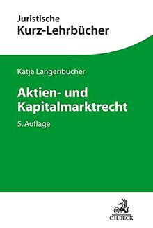 Aktien- und Kapitalmarktrecht: Ein Studienbuch (Kurzlehrbücher für das Juristische Studium)