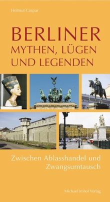 Berliner Mythen, Lügen und Legenden: Zwischen Ablasshandel und Zwangsumtausch