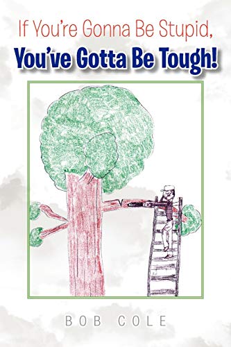 If You're Gonna Be Stupid, You'Ve Gotta Be Tough!