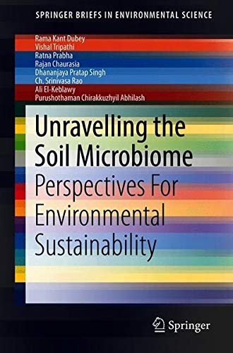 SpringerBriefs in Environmental Science   Unravelling the Soil Microbiome - Rama Kant Dubey Vishal Tripathi Ratna Prabha Rajan Chaurasia Dhananjaya Pratap Singh Ch Srinivasa Rao Ali El-Keblawy Purushothaman Chirakkuzhyil Abhilash Kartoniert (TB)