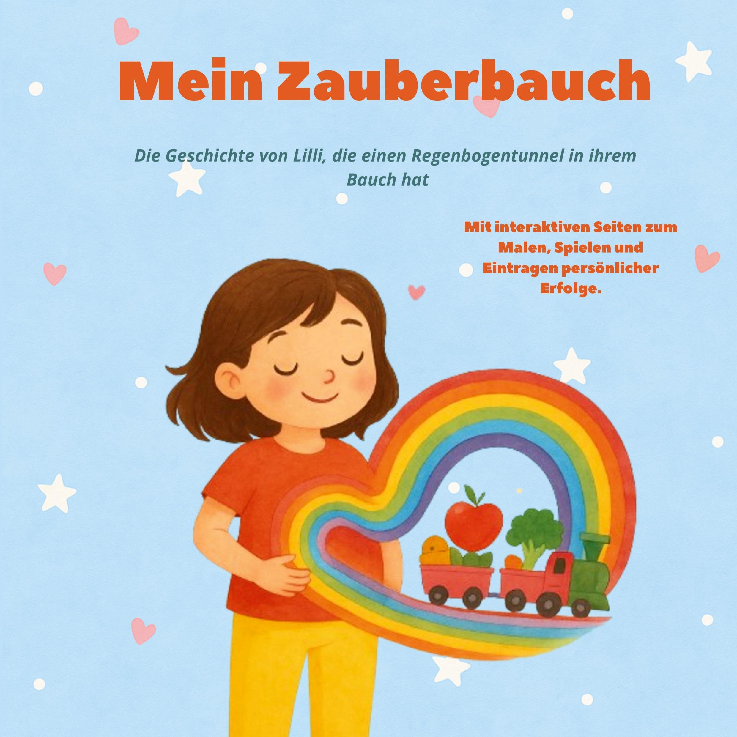 Mein Zauberbauch: Die Geschichte von Lilli, die einen Regenbogentunnel in ihrem Bauch hat