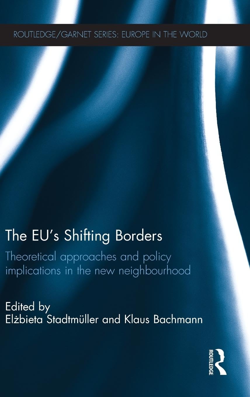 The EU's Shifting Borders: Theoretical Approaches and Policy Implications in the New Neighbourhood (Routledge/Garnet)