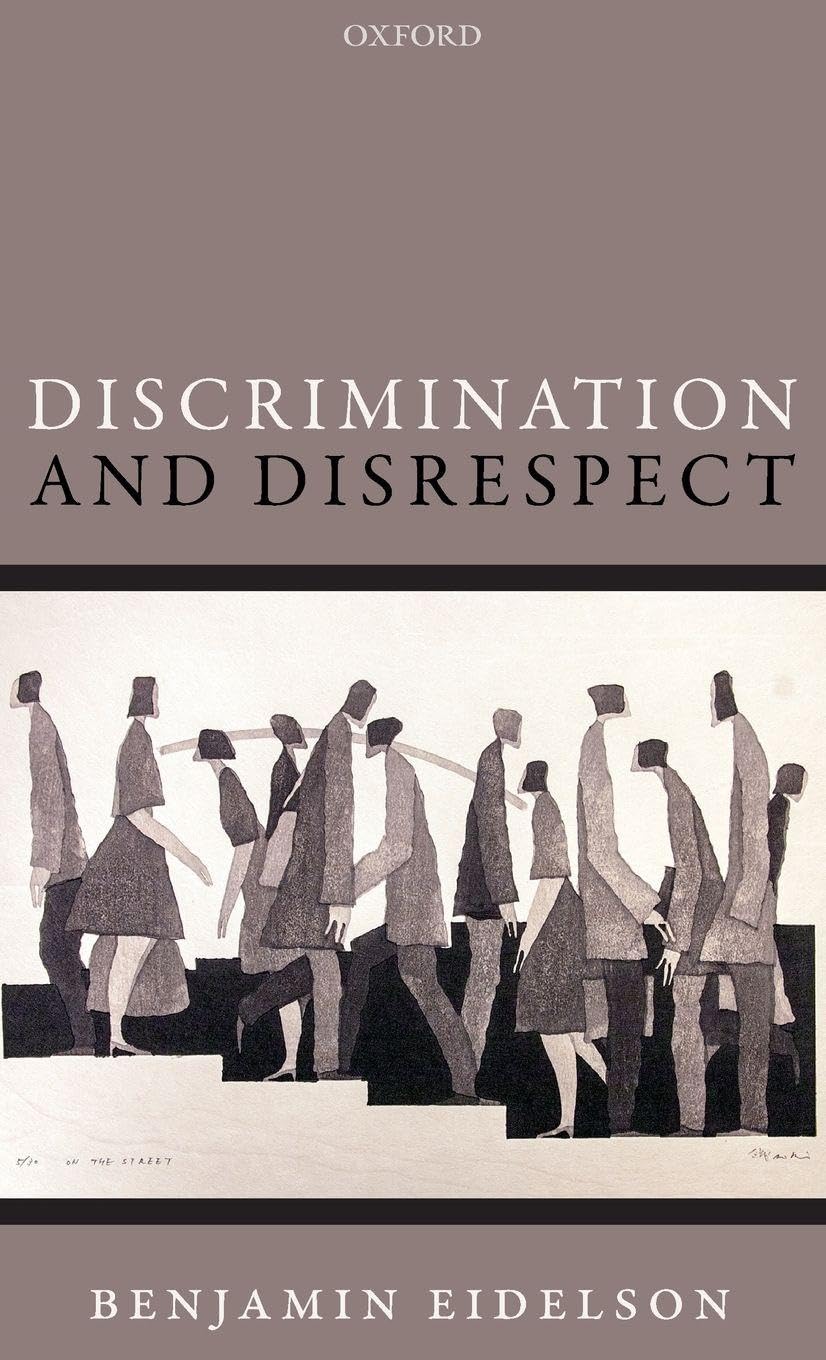 DISCRIMINATION & DISRESPECT OPM C (Oxford Philosophical Monographs)