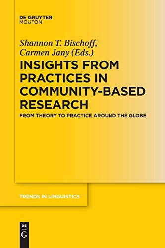 Insights from Practices in Community-Based Research: From Theory To Practice Around The Globe (Trends in Linguistics. Studies and Monographs [TiLSM], 319)