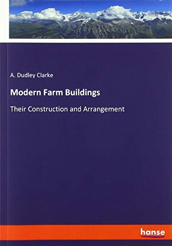 Modern Farm Buildings: Their Construction and Arrangement