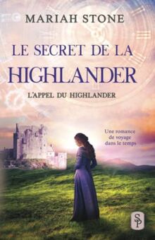 Le Secret de la highlander: Une romance historique de voyage dans le temps en Écosse (L’Appel du highlander, Band 2)