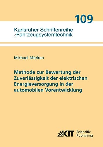 Methode zur Bewertung der Zuverlässigkeit der elektrischen Energieversorgung in der automobilen Vorentwicklung (Karlsruher Schriftenreihe Fahrzeugsystemtechnik / Institut für Fahrzeugsystemtechnik)