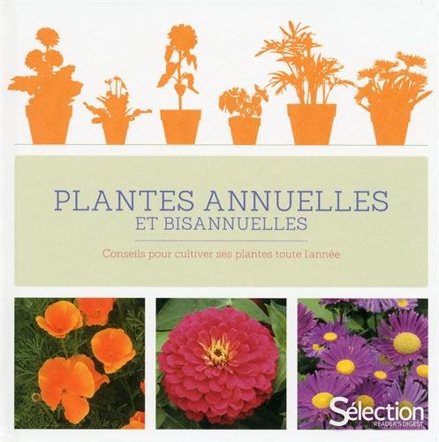 Plantes annuelles et bisannuelles : conseils pour cultiver ses plantes  toute l'anne von Slection du Reader's Digest - Gebundene Ausgabe