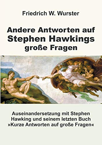 Andere Antworten auf Stephen Hawkings große Fragen: Auseinandersetzung mit Stephen Hawking und seinem letzten Buch »Kurze Antworten auf große Fragen«