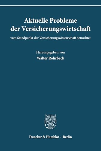 Aktuelle Probleme der Versicherungswirtschaft: vom Standpunkt der Versicherungswissenschaft betrachtet.