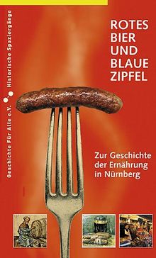 Rotes Bier und blaue Zipfel. Zur Geschichte der Ernährung in Nürnberg