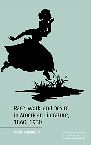 Race, Work, and Desire in American Literature, 1860-1930 (Cambridge Studies in American Literature and Culture, Band 138)