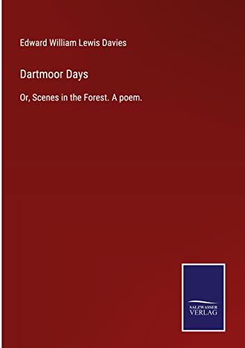 Dartmoor Days: Or, Scenes in the Forest. A poem.